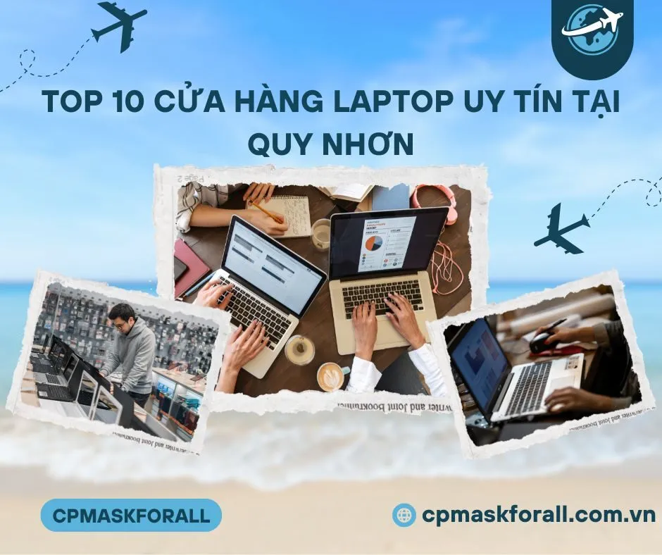 Top 10 Cửa Hàng Laptop Uy Tín Tại Quy Nhơn
