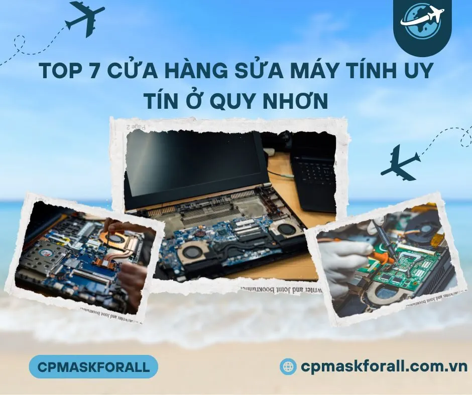 Top 7 Cửa Hàng Sửa Máy Tính Uy Tín Ở Quy Nhơn