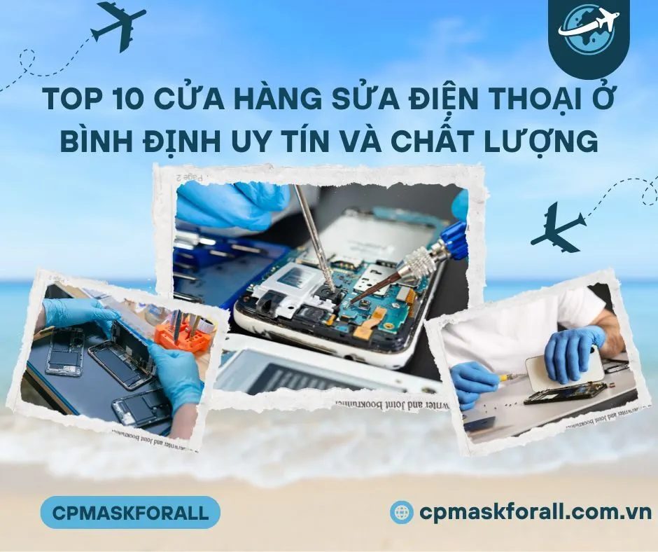 Top 10 Cửa hàng sửa điện thoại ở Bình Định Uy tín và Chất lượng