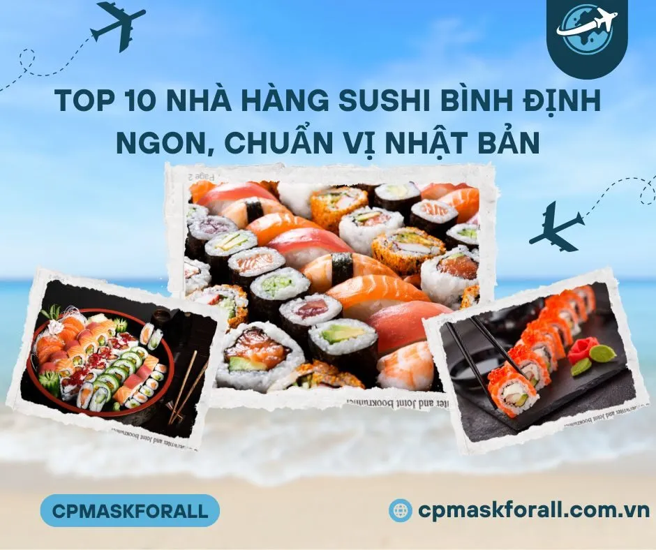 Top 10 nhà hàng sushi Bình Định ngon, chuẩn vị Nhật Bản