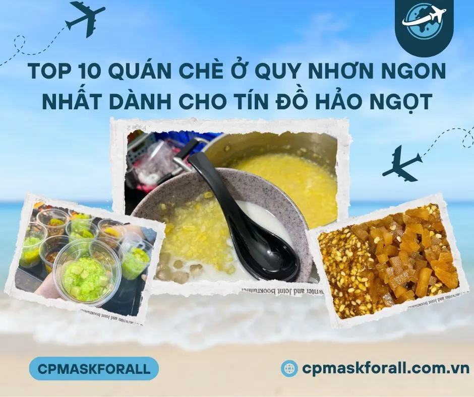 Top 10 Quán Chè Ở Quy Nhơn Ngon Nhất Dành Cho Tín Đồ Hảo Ngọt