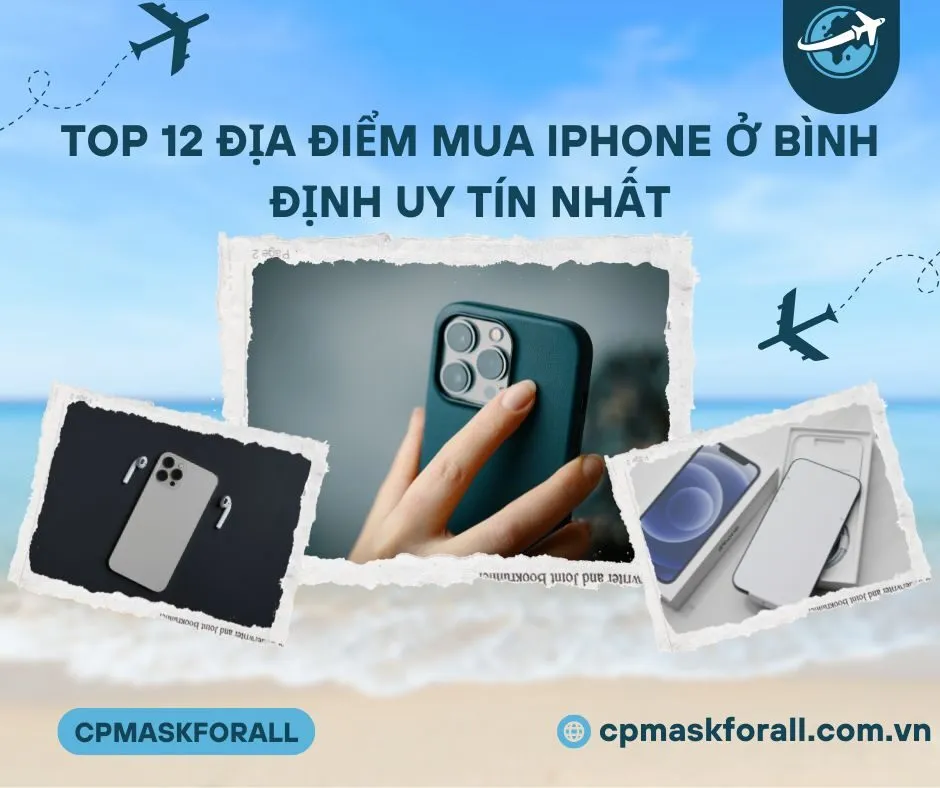 Top 12 Địa Điểm Mua iPhone Ở Bình Định Uy Tín Nhất