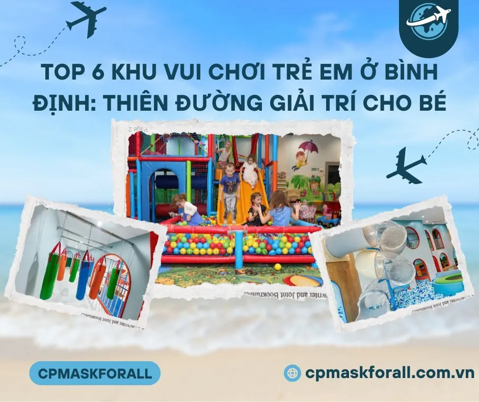 Top 6 Khu Vui Chơi Trẻ Em ở Bình Định: Thiên Đường Giải Trí Cho Bé