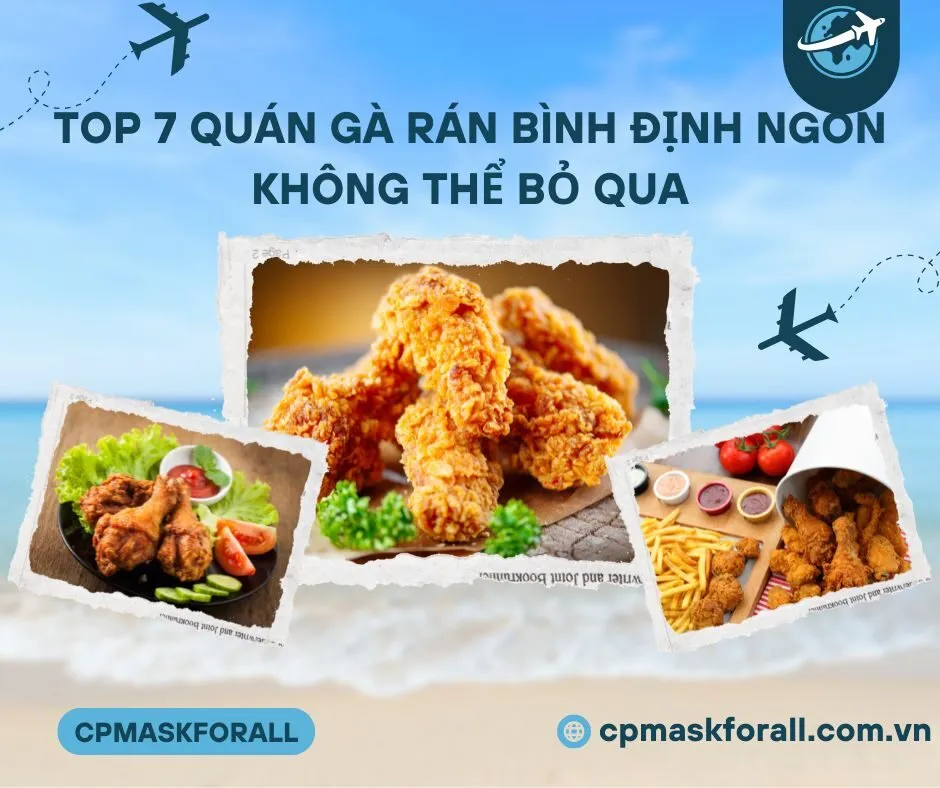 Top 7 Quán Gà Rán Bình Định Ngon Không Thể Bỏ Qua