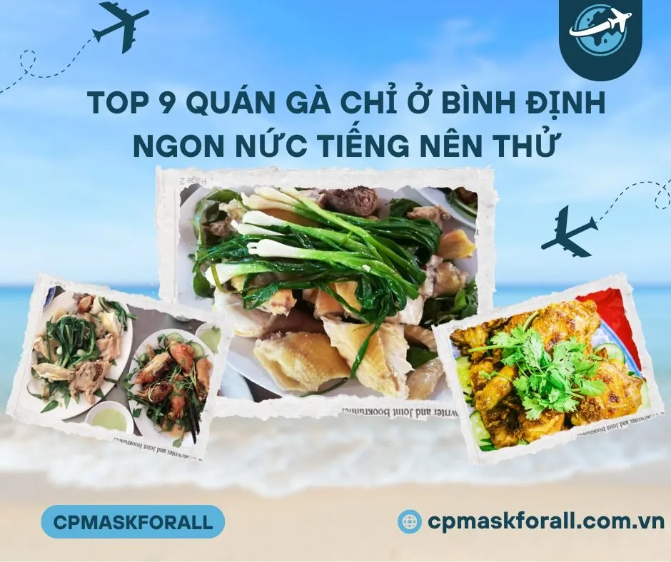 Top 9 Quán Gà Chỉ ở Bình Định Ngon Nức Tiếng Nên Thử