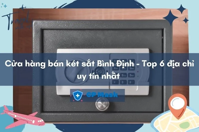 Cửa hàng bán két sắt Bình Định - Top 6 địa chỉ uy tín nhất 2025