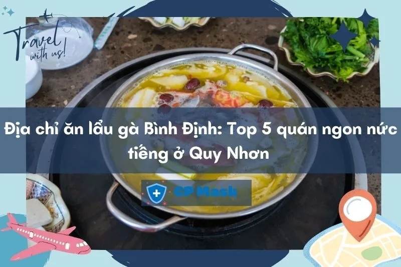 Địa chỉ ăn lẩu gà Bình Định: Top 5 quán ngon nức tiếng ở Quy Nhơn 2025
