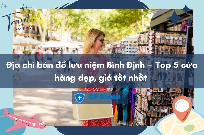 Địa chỉ bán đồ lưu niệm Bình Định – Top 5 cửa hàng đẹp, giá tốt nhất 2025
