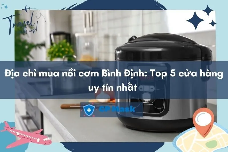 Địa chỉ mua nồi cơm Bình Định: Top 5 cửa hàng uy tín nhất 2025
