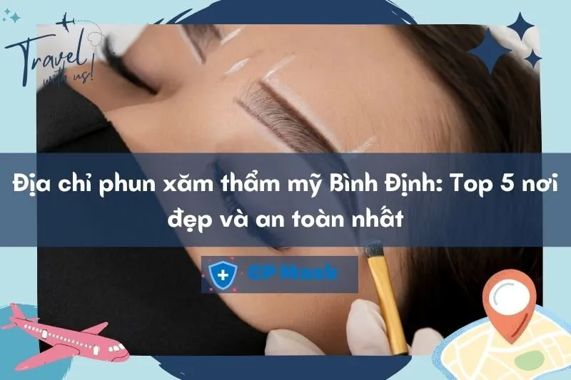 Địa chỉ phun xăm thẩm mỹ Bình Định: Top 5 nơi đẹp và an toàn nhất 2025