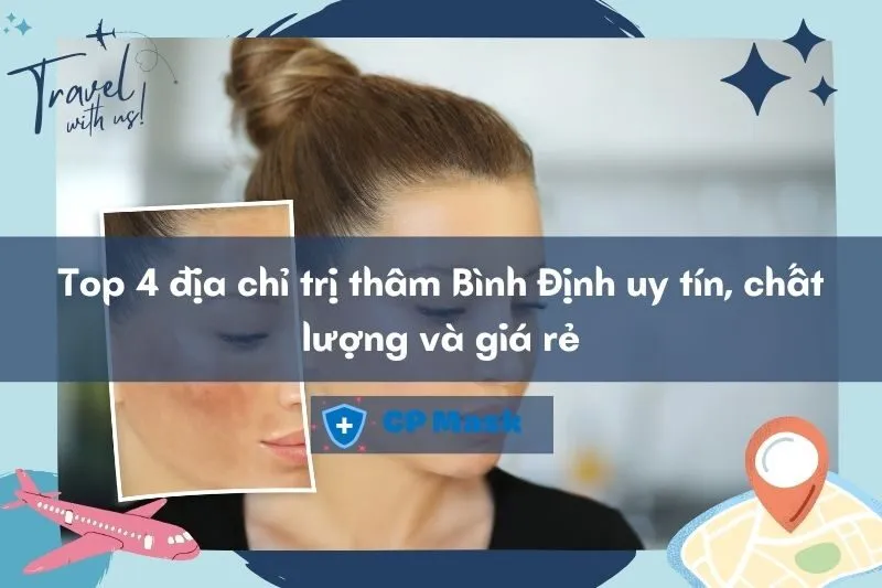 Top 4 địa chỉ trị thâm Bình Định uy tín, chất lượng và giá rẻ 2025