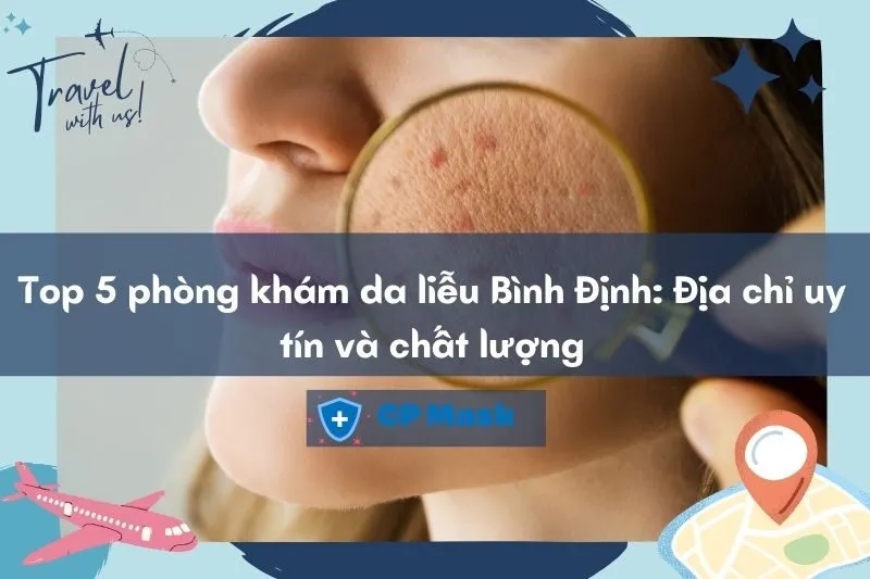 Top 5 phòng khám da liễu Bình Định: Địa chỉ uy tín tại Quy Nhơn 2025