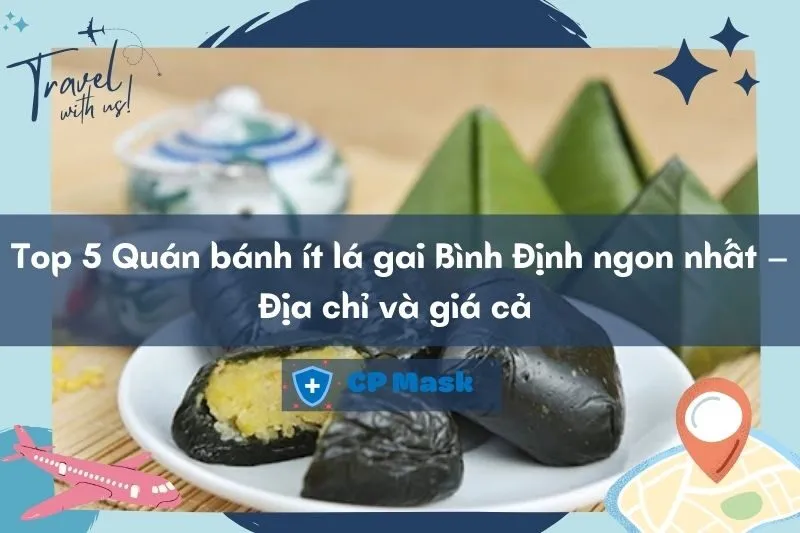 Top 5 Quán bánh ít lá gai Bình Định ngon nhất – Địa chỉ và giá cả 2025