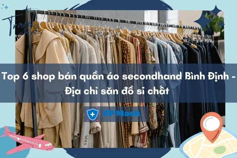 Top 6 shop bán quần áo secondhand Bình Định - Địa chỉ săn đồ si chất 2025