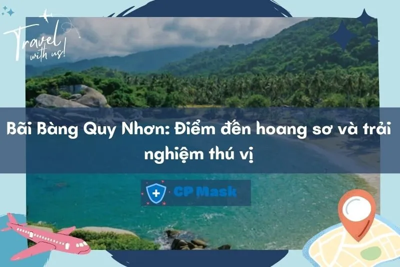 Khám phá Bãi Bàng Quy Nhơn: Điểm đến hoang sơ và trải nghiệm thú vị