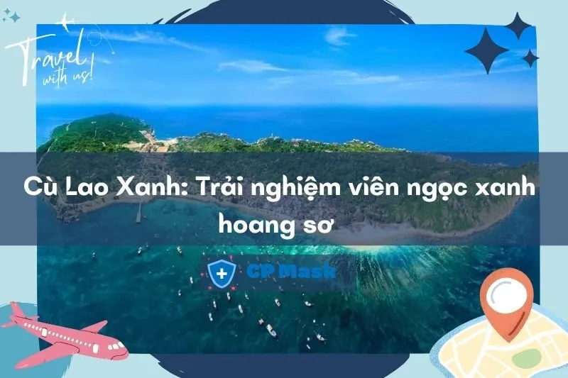 Khám phá Cù Lao Xanh: Viên ngọc xanh hoang sơ 2025