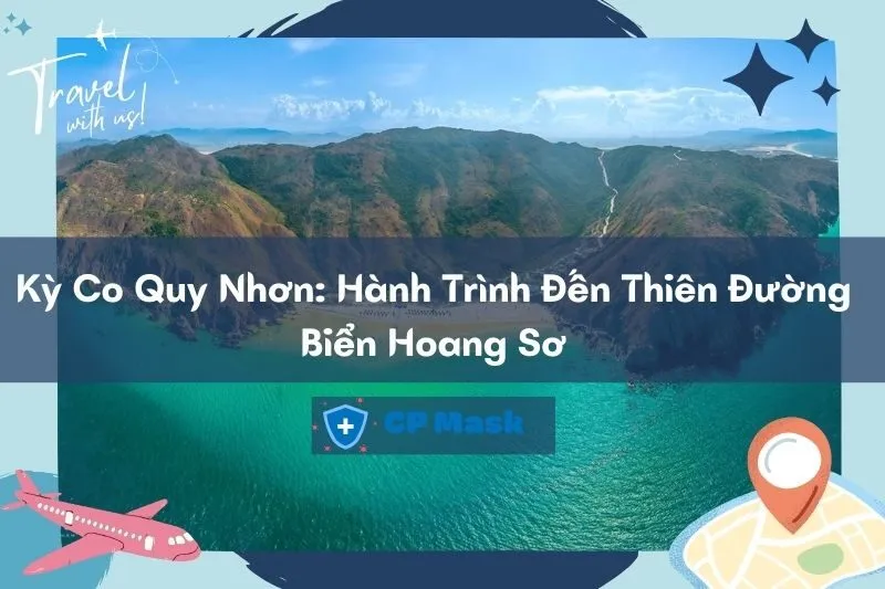 Khám Phá Kỳ Co Quy Nhơn: Hành Trình Đến Thiên Đường Biển Hoang Sơ