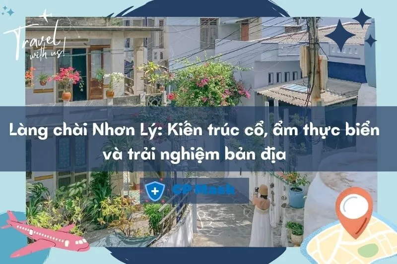 Khám phá Làng chài Nhơn Lý: Kiến trúc cổ, ẩm thực biển và trải nghiệm bản địa