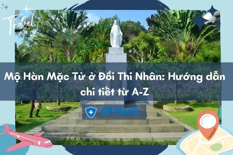 Khám phá Mộ Hàn Mặc Tử ở Đồi Thi Nhân: Hướng dẫn chi tiết từ A-Z
