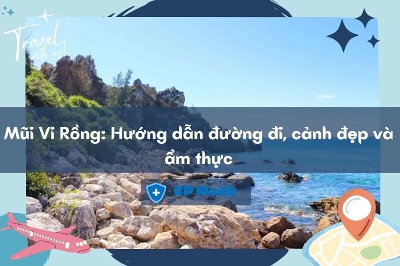 Khám phá Mũi Vi Rồng: Hướng dẫn đường đi, cảnh đẹp và ẩm thực