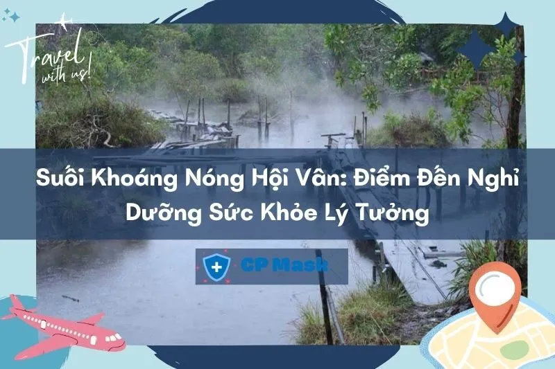 Suối Khoáng Nóng Hội Vân: Điểm Đến Nghỉ Dưỡng Sức Khỏe Lý Tưởng