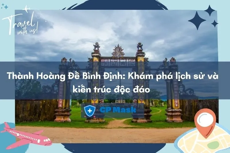 Thành Hoàng Đế Bình Định: Khám phá lịch sử và kiến trúc độc đáo 2025