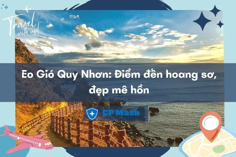 Trải nghiệm Eo Gió Quy Nhơn: Điểm đến hoang sơ, đẹp mê hồn 2025