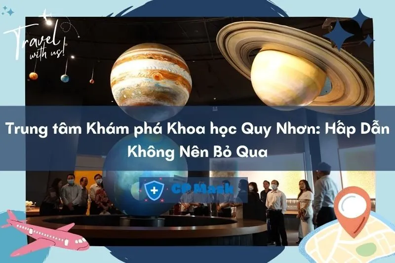 Trung tâm Khám phá Khoa học Quy Nhơn: Hấp Dẫn Không Nên Bỏ Qua